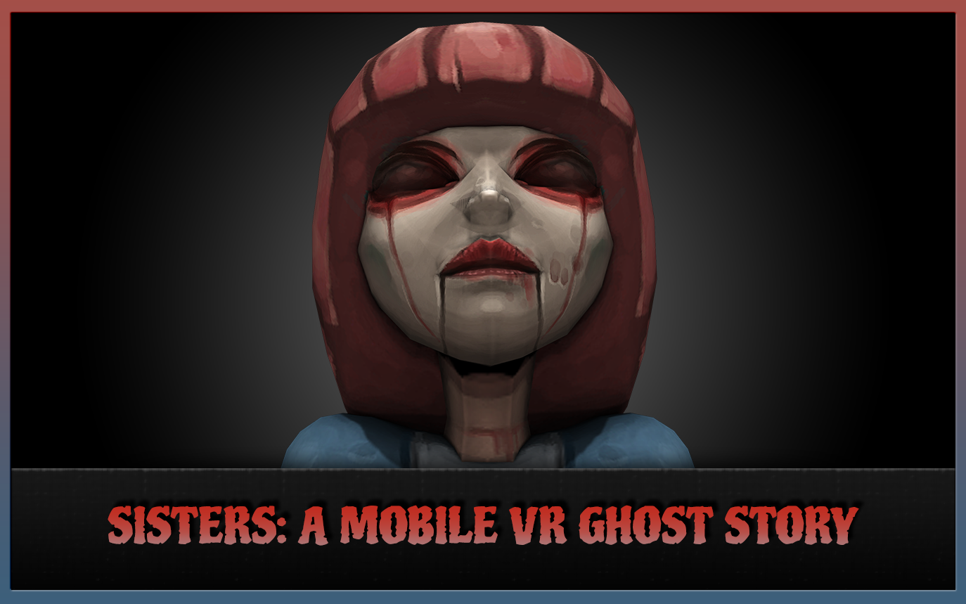 Sisters : A mobile VR Ghost Story